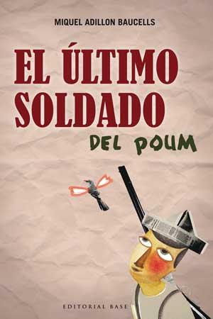 ÚLTIMO SOLDADO DEL POUM, EL | 9788493916145 | ADILLON BAUCELLS, MIQUEL | Llibreria L'Illa - Llibreria Online de Mollet - Comprar llibres online