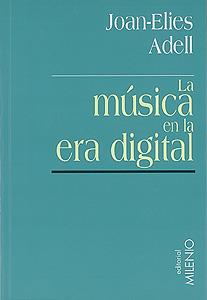 MUSICA EN LA ERA DIGITAL, LA | 9788489790230 | ADELL, JOAN-ELIES | Llibreria L'Illa - Llibreria Online de Mollet - Comprar llibres online