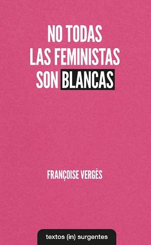 NO TODAS LAS FEMINISTAS SON BLANCAS | 9788412238686 | VERGES, FRANCOISE | Llibreria L'Illa - Llibreria Online de Mollet - Comprar llibres online