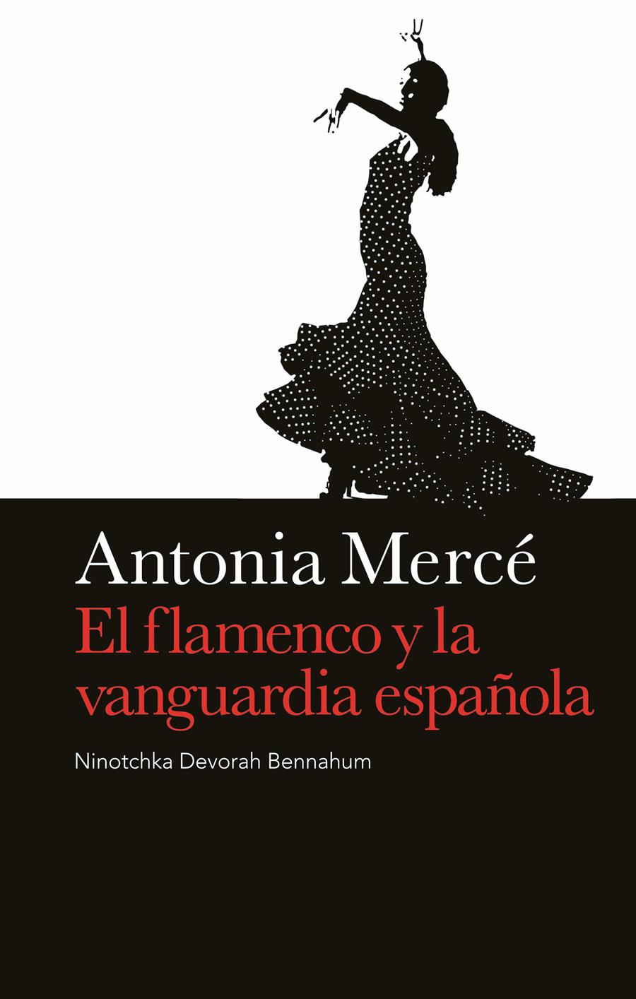 ANTONIA MERCE EL FLAMENCO Y LA VANGUARDIA ESPAÑOLA | 9788496879393 | BENNAHUM, NINOTCHKA DEVORAH | Llibreria L'Illa - Llibreria Online de Mollet - Comprar llibres online