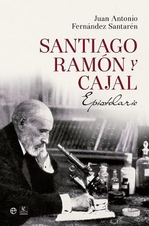 SANTIAGO RAMÓN Y CAJAL. EPISTOLARIO | 9788490602188 | FERNANDEZ SANTARÉN, JUAN ANTONIO | Llibreria L'Illa - Llibreria Online de Mollet - Comprar llibres online