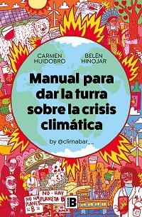 MANUAL PARA DAR LA TURRA SOBRE LA CRISIS CLIMÁTICA | 9788466669566 | HUIDOBRO, CARMEN/HINOJAR, BELÉN | Llibreria L'Illa - Llibreria Online de Mollet - Comprar llibres online