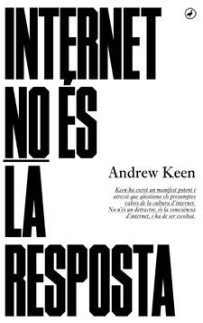 INTERNET NO ÉS LA RESPOSTA | 9788416673001 | KEEN, ANDREW | Llibreria L'Illa - Llibreria Online de Mollet - Comprar llibres online