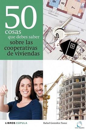 50 COSAS QUE DEBES SABER SOBRE LAS COOPERATIVAS DE VIVIENDAS | 9788448000479 | GONZÁLEZ TAUSZ, RAFAEL | Llibreria L'Illa - Llibreria Online de Mollet - Comprar llibres online