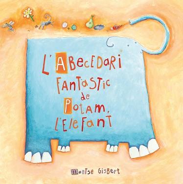 ABECEDARI FANTASTIC DE POTAM, L'ELEFANT, L' | 9788481315233 | GISBERT NAVARRO, MONTSERRAT | Llibreria L'Illa - Llibreria Online de Mollet - Comprar llibres online