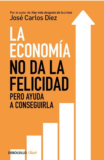 ECONOMÍA NO DA LA FELICIDAD, LA | 9788466341820 | DIEZ, JOSÉ CARLOS  | Llibreria L'Illa - Llibreria Online de Mollet - Comprar llibres online