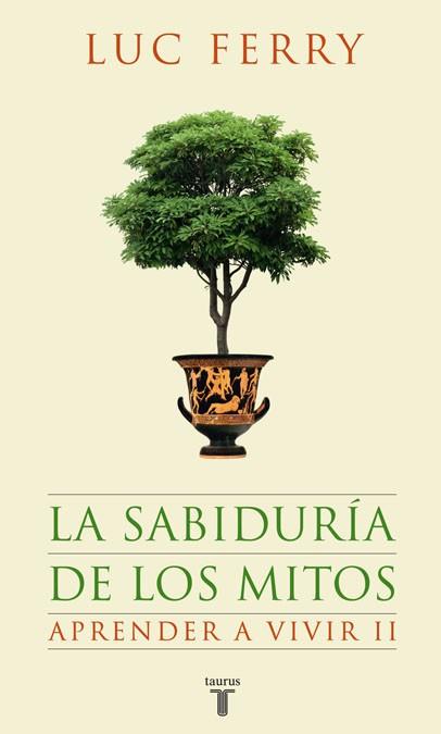 SABIDURIA DE LOS MITOS, LA | 9788430607631 | FERRY, LUC | Llibreria L'Illa - Llibreria Online de Mollet - Comprar llibres online