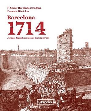 BARCELONA 1714 | 9788494183546 | HERNÀNDEZ CARDONA, F. XAVIER/RIART I JOU, FRANCESC | Llibreria L'Illa - Llibreria Online de Mollet - Comprar llibres online