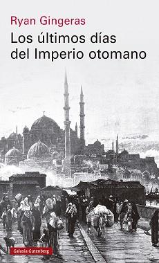 ÚLTIMOS DÍAS DEL IMPERIO OTOMANO 1918-1922, LOS | 9788419738110 | GINGERAS, RYAN | Llibreria L'Illa - Llibreria Online de Mollet - Comprar llibres online