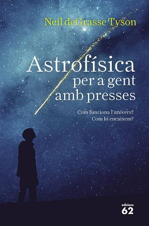 ASTROFÍSICA PER A GENT AMB PRESSES | 9788429776317 | TYSON, NEIL DEGRASSE | Llibreria L'Illa - Llibreria Online de Mollet - Comprar llibres online