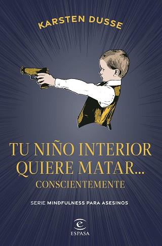 TU NIÑO INTERIOR QUIERE MATAR... CONSCIENTEMENTE | 9788467075854 | DUSSE, KARSTEN | Llibreria L'Illa - Llibreria Online de Mollet - Comprar llibres online