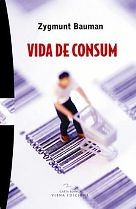 VIDA DE CONSUM (CARTA BLANCA 14) | 9788483305126 | BAUMAN, ZYGMUNT | Llibreria L'Illa - Llibreria Online de Mollet - Comprar llibres online