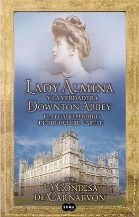 LADY ALMINA Y LA VERDADERA DOWTON ABBEY | 9788483653050 | CONDESA DE CARNARVON | Llibreria L'Illa - Llibreria Online de Mollet - Comprar llibres online