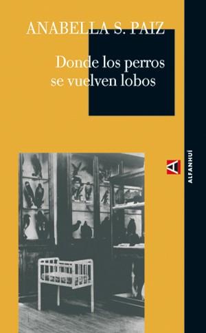 DONDE LOS PERROS SE VUELVEN LOBOS | 9788493486846 | PAIZ, ANABELLA S. | Llibreria L'Illa - Llibreria Online de Mollet - Comprar llibres online