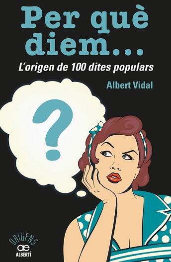 PER QUÈ DIEM? L'ORIGEN DE 100 DITES POPULARS | 9788472461536 | VIDAL GARCÍA, ALBERT | Llibreria L'Illa - Llibreria Online de Mollet - Comprar llibres online