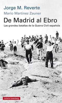 DE MADRID AL EBRO. LAS GRANDES BATALLAS DE LA GUERRA CIVIL ESPAÑOLA | 9788416734245 | REVERTE, JORGE M. / MARTÍNEZ ZAUNER, MARIO | Llibreria L'Illa - Llibreria Online de Mollet - Comprar llibres online