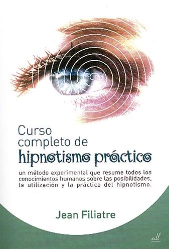 CURSO COMPLETO DE HIPNOTISMO PRACTICO | 9788495593375 | FILIATRE, JEAN | Llibreria L'Illa - Llibreria Online de Mollet - Comprar llibres online