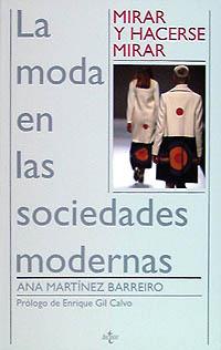 MIRAR Y HACERSE MIRAR MODA EN LAS SOCIEDADES MODERNAS, LA | 9788430931644 | MARTINEZ BARREIRO, ANA | Llibreria L'Illa - Llibreria Online de Mollet - Comprar llibres online