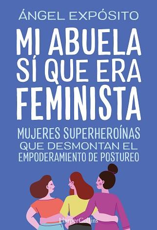 MI ABUELA SÍ QUE ERA FEMINISTA. MUJERES SUPERHEROÍNAS QUE DESMONTAN EL FEMINISMO | 9788491398783 | EXPÓSITO, ÁNGEL | Llibreria L'Illa - Llibreria Online de Mollet - Comprar llibres online