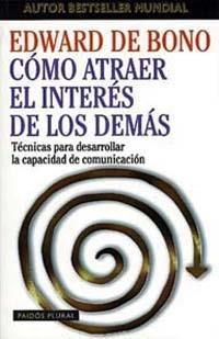 COMO ATRAER EL INTERES DE LOS DEMAS | 9788449306501 | DE BONO, EDWARD | Llibreria L'Illa - Llibreria Online de Mollet - Comprar llibres online