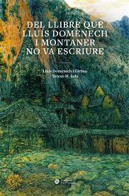 DEL LLIBRE QUE LLUÍS DOMÈNECH I MONTANER NO VA ESCRIURE | 9788491689492 | DOMÈNECH I GIRBAU, LLUÍS/SALA GARCIA, TERESA MONTSERRAT | Llibreria L'Illa - Llibreria Online de Mollet - Comprar llibres online