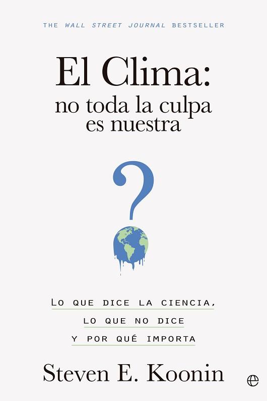 CLIMA NO TODA LA CULPA ES NUESTRA, EL | 9788413845203 | KOONIN, STEVEN E. | Llibreria L'Illa - Llibreria Online de Mollet - Comprar llibres online