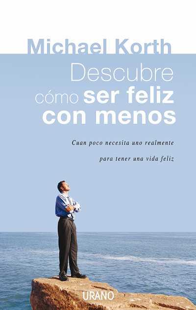 DESCUBRE COMO SER FELIZ CON MENOS. EL ARTE DE LA AUSTERIDAD | 9788479536459 | KORTH, MICHAEL | Llibreria L'Illa - Llibreria Online de Mollet - Comprar llibres online