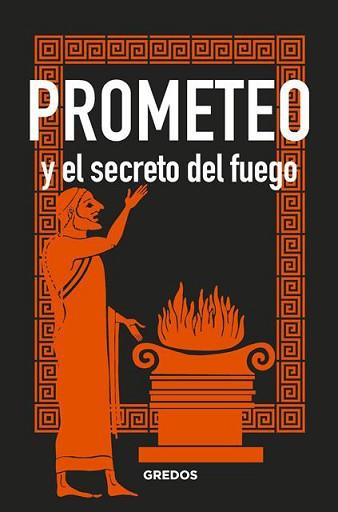 PROMETEO Y EL SECRETO DEL FUEGO | 9788424937911 | SOUVIRON GUIJO, BERNARDO | Llibreria L'Illa - Llibreria Online de Mollet - Comprar llibres online