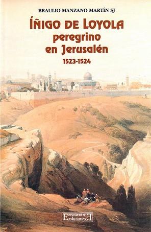 IÑIGO DE LOYOLA PEREGRINO EN JERUSALEN 1523-1524 | 9788474903805 | MANZANO MARTIN, BRAULIO | Llibreria L'Illa - Llibreria Online de Mollet - Comprar llibres online