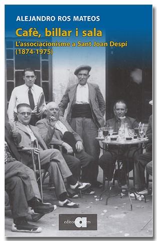 CAFÈ BILLAR I SALA. L'ASSOCIACIONISME CULTURAL I POLÍTC A SANT JOAN DESPÍ (1874 | 9788418618833 | ROS MATEOS, ALEJANDRO | Llibreria L'Illa - Llibreria Online de Mollet - Comprar llibres online