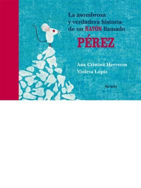 ASOMBROSA Y VERDADERA HISTORIA DE UN RATÓN LLAMADO PÉREZ, LA | 9788498414066 | CRISTINA HERREROS, ANA / LÓPIZ, VIOLETA | Llibreria L'Illa - Llibreria Online de Mollet - Comprar llibres online