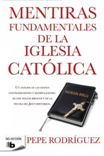 MENTIRAS FUNDAMENTALES DE LA IGLESIA CATÓLICA | 9788498726770 | RODRIGUEZ, PEPE | Llibreria L'Illa - Llibreria Online de Mollet - Comprar llibres online