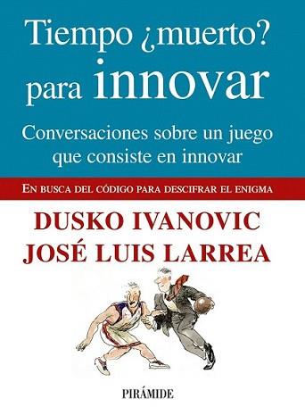 TIEMPO MUERTO PARA INNOVAR | 9788436824049 | LARREA, JOSÉ LUIS/ IVANOVIC, DUSKO | Llibreria L'Illa - Llibreria Online de Mollet - Comprar llibres online