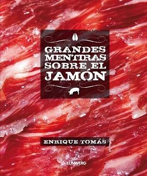 GRANDES MENTIRAS SOBRE EL JAMÓN | 9788415888246 | TOMAS, ENRIQUE  | Llibreria L'Illa - Llibreria Online de Mollet - Comprar llibres online