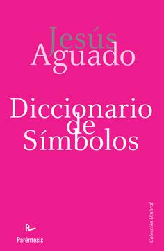 DICCIONARIO DE SÍMBOLOS | 9788499191027 | AGUADO FERNÁNDEZ, JESÚS | Llibreria L'Illa - Llibreria Online de Mollet - Comprar llibres online