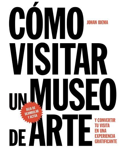 COMO VISITAR UN MUSEO DE ARTE | 9788425229367 | IDEMA, JOHAN | Llibreria L'Illa - Llibreria Online de Mollet - Comprar llibres online