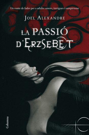 PASSIO D'ERZSEBET, LA | 9788466410403 | ALEXANDRE, JOEL | Llibreria L'Illa - Llibreria Online de Mollet - Comprar llibres online