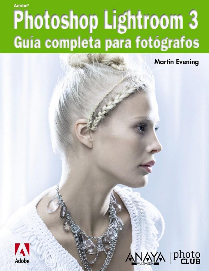 PHOTOSHOP LIGHTROOM 3. GUÍA COMPLETA PARA FOTÓGRAFOS | 9788441528697 | EVENING, MARTIN | Llibreria L'Illa - Llibreria Online de Mollet - Comprar llibres online