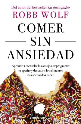 COMER SIN ANSIEDAD | 9788448023980 | WOLF, ROBB | Llibreria L'Illa - Llibreria Online de Mollet - Comprar llibres online