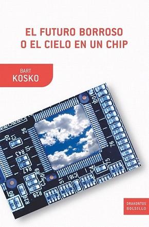 FUTURO BORROSO O EL CIELO EN UN CHIP, EL | 9788498920871 | KOSKO, BART | Llibreria L'Illa - Llibreria Online de Mollet - Comprar llibres online