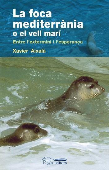 FOCA MEDITERRANIA O EL VELL MARI, LA | 9788497798020 | AIXALA, XAVIER | Llibreria L'Illa - Llibreria Online de Mollet - Comprar llibres online