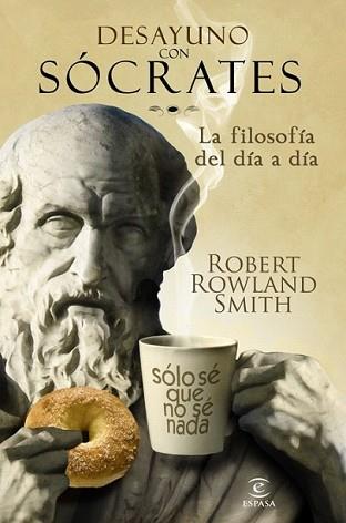 DESAYUNO CON SOCRATES. LA FILOSOFIA DEL DIA A DIA | 9788467032567 | ROWLAND SMITH, ROBERT | Llibreria L'Illa - Llibreria Online de Mollet - Comprar llibres online