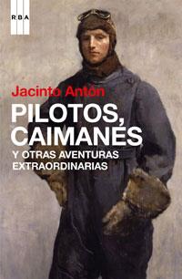 PILOTOS CAIMANES Y OTRAS AVENTURAS EXTRAORDINARIAS | 9788498674460 | ANTON, JACINTO | Llibreria L'Illa - Llibreria Online de Mollet - Comprar llibres online