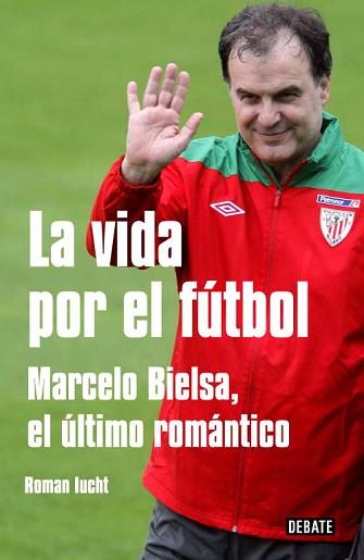 VIDA POR EL FUTBOL. MARCELO BIELSA, E | 9788499921129 | IUCHT, ROMAN | Llibreria L'Illa - Llibreria Online de Mollet - Comprar llibres online