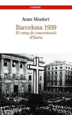 BARCELONA 1939 EL CAMP DE CONCENTRACIO D'HORTA | 9788488839251 | MONFORT, ARAM | Llibreria L'Illa - Llibreria Online de Mollet - Comprar llibres online