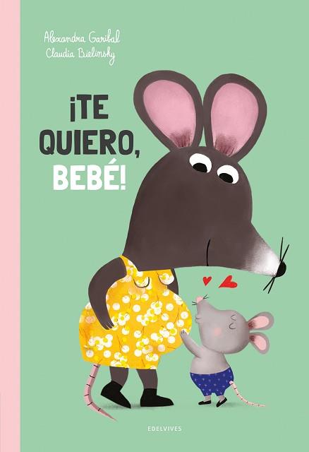 TE QUIERO BEBÉ! | 9788414060506 | GARIBAL, ALEXANDRA | Llibreria L'Illa - Llibreria Online de Mollet - Comprar llibres online