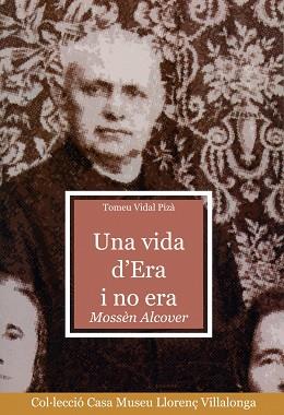 UNA VIDA D'ERA I NO ERA MOSSEN ALCOVER | 9788484156611 | VIDAL PIZÀ, TOMEU | Llibreria L'Illa - Llibreria Online de Mollet - Comprar llibres online