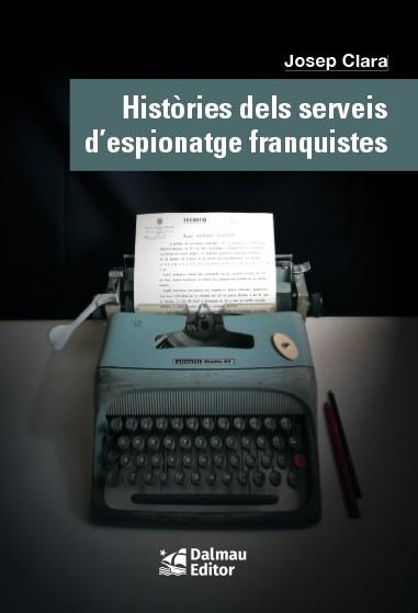 HISTÒRIES DELS SERVEIS D'ESPIONATGE FRANQUISTES | 9788423208999 | CLARA RESPLANDIS, JOSEP | Llibreria L'Illa - Llibreria Online de Mollet - Comprar llibres online