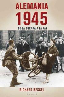 ALEMANIA 1945. DE LA GUERRA A LA PAZ | 9788466639033 | BESSEL, RICHARD | Llibreria L'Illa - Llibreria Online de Mollet - Comprar llibres online