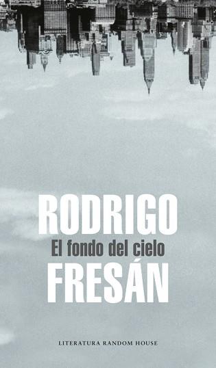 FONDO DEL CIELO, EL | 9788439721444 | FRESAN, RODRIGO | Llibreria L'Illa - Llibreria Online de Mollet - Comprar llibres online